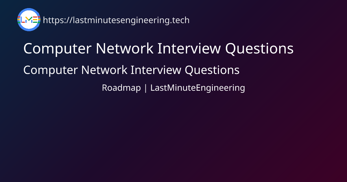 Computer Network Interview Questions | Roadmap | LastMinuteEngineering